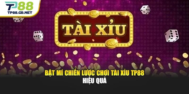 Bật mí chiến lược chơi tài xỉu TP88 hiệu quả