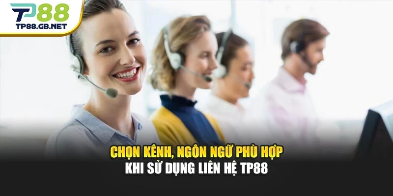 Chọn kênh, ngôn ngữ phù hợp khi sử dụng liên hệ TP88