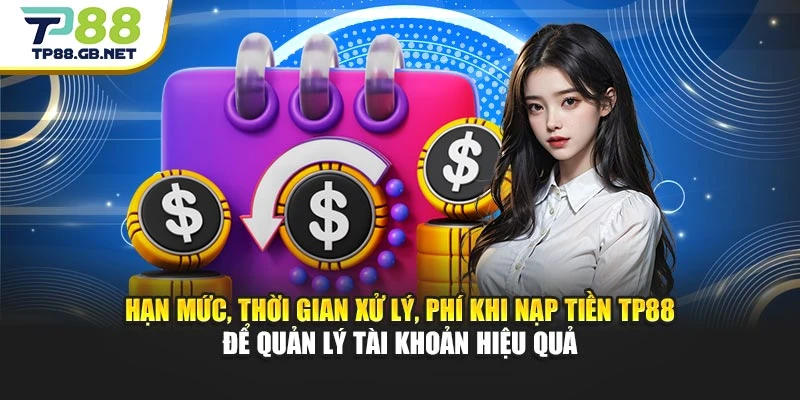 Hạn mức, thời gian xử lý, phí khi nạp tiền TP88 để quản lý tài khoản hiệu quả