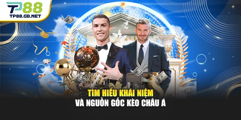 Tìm hiểu khái niệm và nguồn gốc kèo châu Á